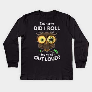 Owl Did I Roll My Eyes Out Loud Funny Kids Long Sleeve T-Shirt